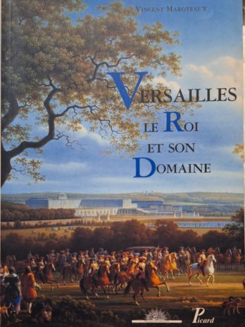 Vincent Maroteaux – Versailles, le Roi et son Domaine