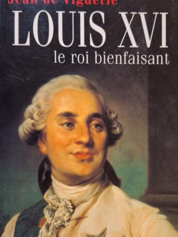 Jean de Viguerie- Louis XVI le roi bienfaisant