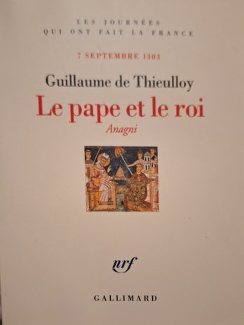 Guillaume de Thieulloy – Le pape et le roi. Anagni