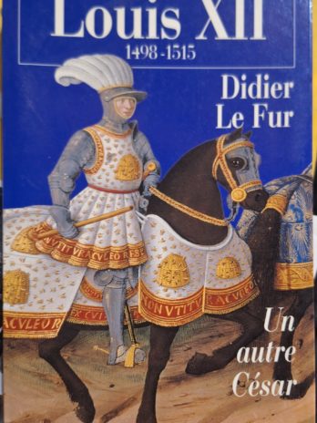 Didier Le Fur – Louis XII. Un autre César.