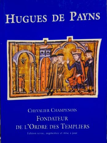 Thierry Leroy – Hugues de Payns, Chevalier Champenois, fondateur de l’Ordre des Templiers.