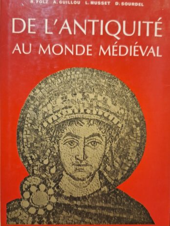 R. Folz, A. Guillou, L. Musset, D. Sourdel – De l’Antiquité au monde médiéval.