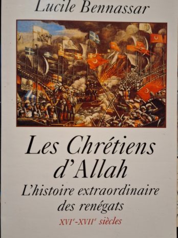 Bartolomé Bennassar, Lucile Bennassar – Les Chrétiens d’Allah. L’histoire extraordinaire des renégats. 16e-17e siècles.