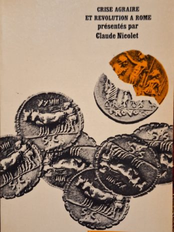 Les Gracques. Crise agraire et révolution à Rome. Présentés par Claude Nicolet