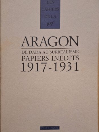 Aragon. De Dada au Surréalisme. Papiers inédits (1917-1931)