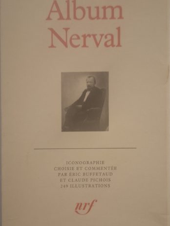 Éric Buffetaud et Claude Pichois – Album Nerval [Bibliothèque de La Pléiade]