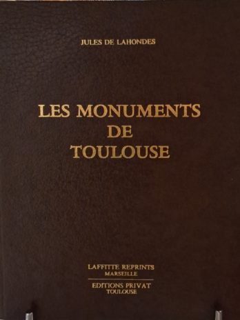 Jules de Lahondes – Les monuments de Toulouse. Histoire, archéologie, beaux-arts