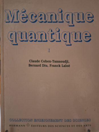 Claude Cohen-Tannoudji, Bernard Diu, Franck Laloë – Mécanique Quantique – Tome 1.