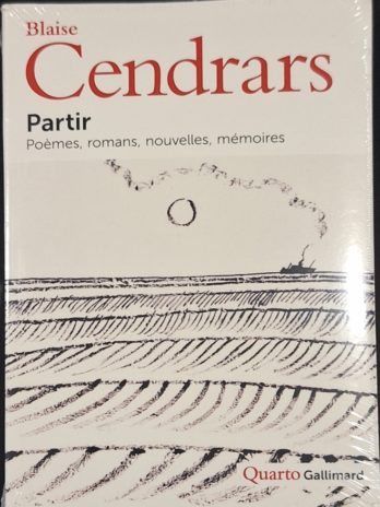 Blaise Cendrars – Partir. Poèmes, romans, nouvelles, mémoires